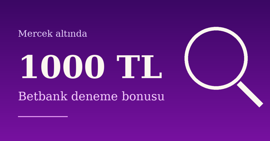 Betbank ile 1000 TL Deneme Bonusu: Adım Adım Rehber