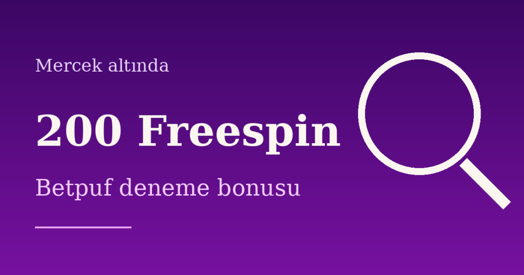 Mercek Altında: Betpuf 200 Freespin Deneme Bonusu