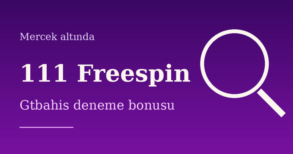 111 Freespin Deneme Bonusu Veren Site: Gtbahis