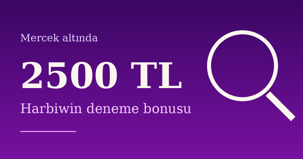 Harbiwin ile 2500 TL Deneme Bonusu: Adım Adım Rehber