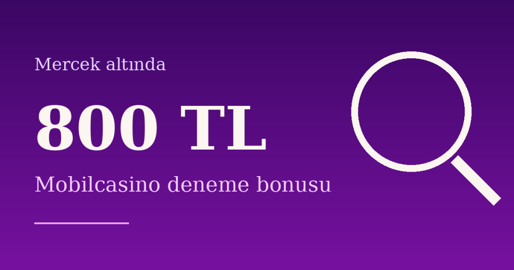 800 TL Deneme Bonusu Veren Site: Mobilcasino